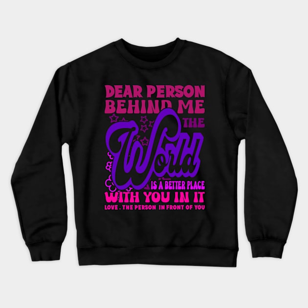 Dear Person Behind Me The World Is Positive Quote Pink Crewneck Sweatshirt by JaussZ